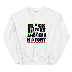 Black History is American History - Sweatshirt