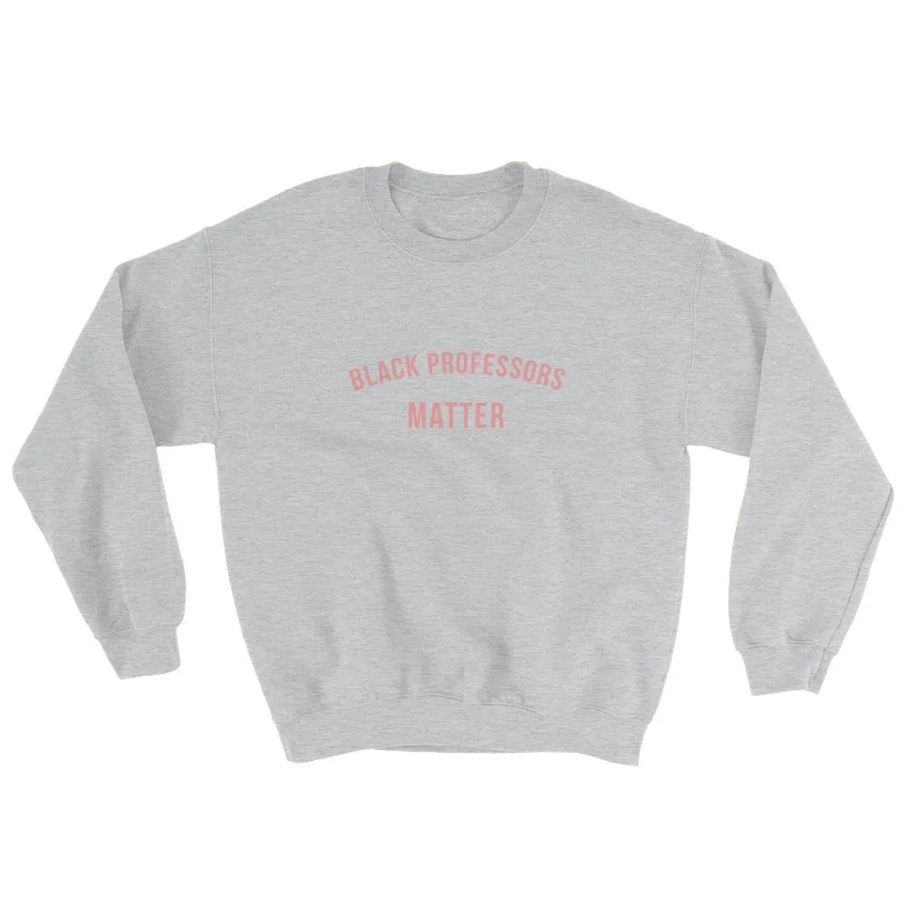 Black Professors Matter -Sweatshirt