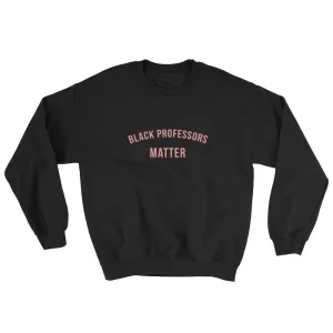 Black Professors Matter -Sweatshirt