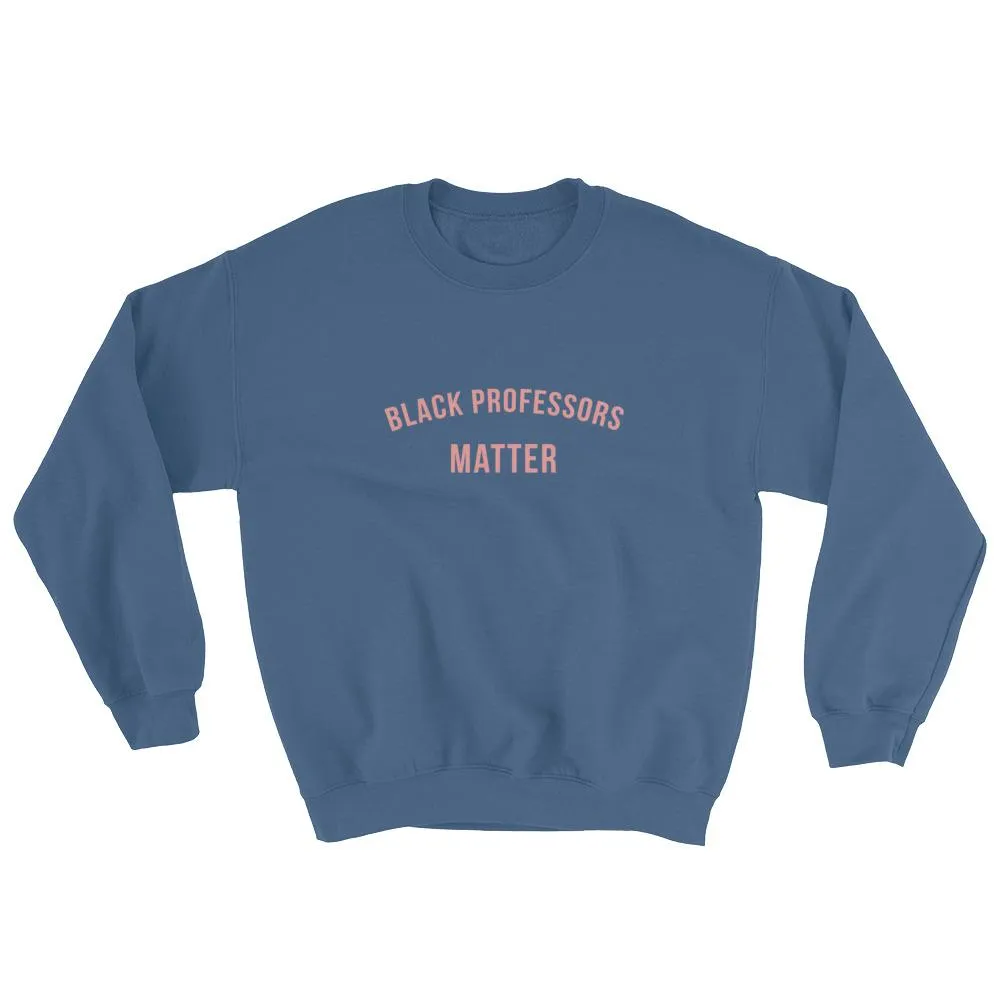 Black Professors Matter -Sweatshirt