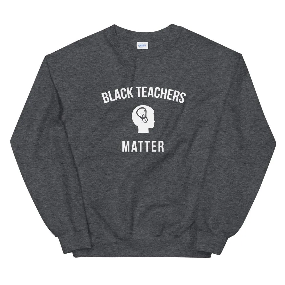 Black Teachers Matter - Unisex Sweatshirt