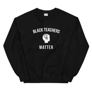 Black Teachers Matter - Unisex Sweatshirt