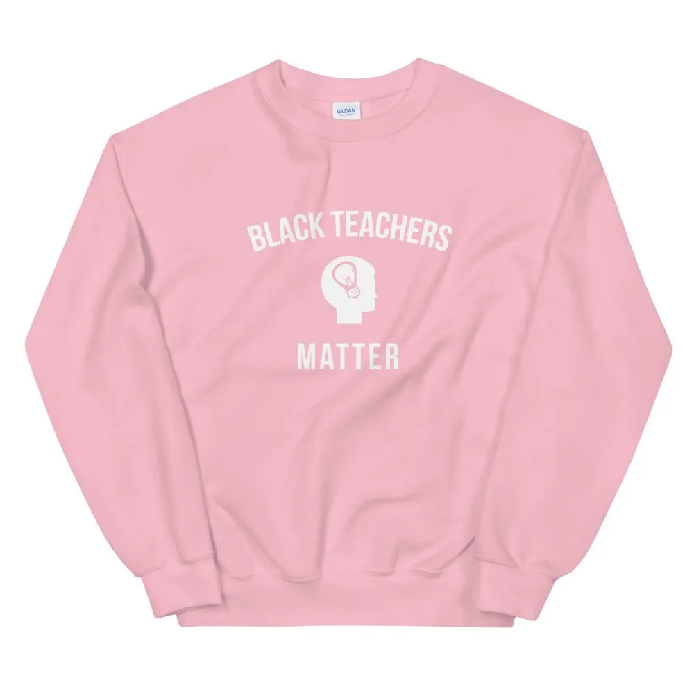 Black Teachers Matter - Unisex Sweatshirt