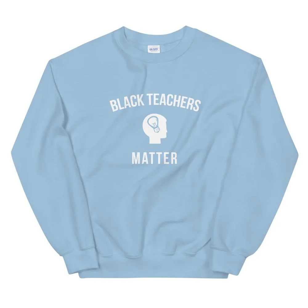 Black Teachers Matter - Unisex Sweatshirt