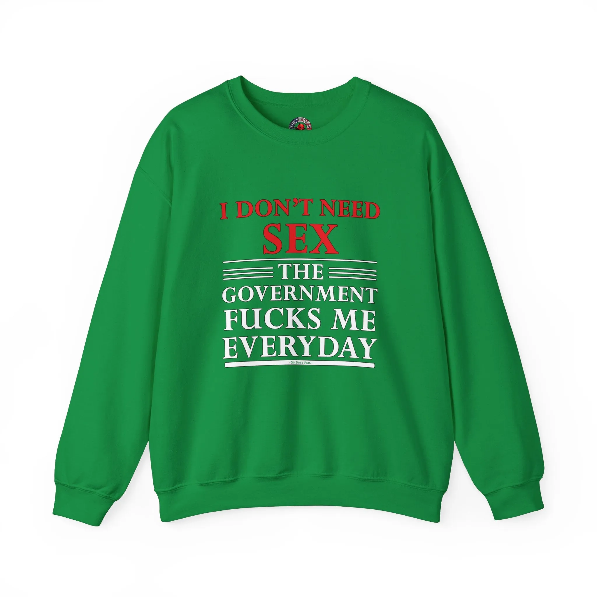 I Don't Need Sex The Government Fucks Me Everyday Crewneck Sweatshirt