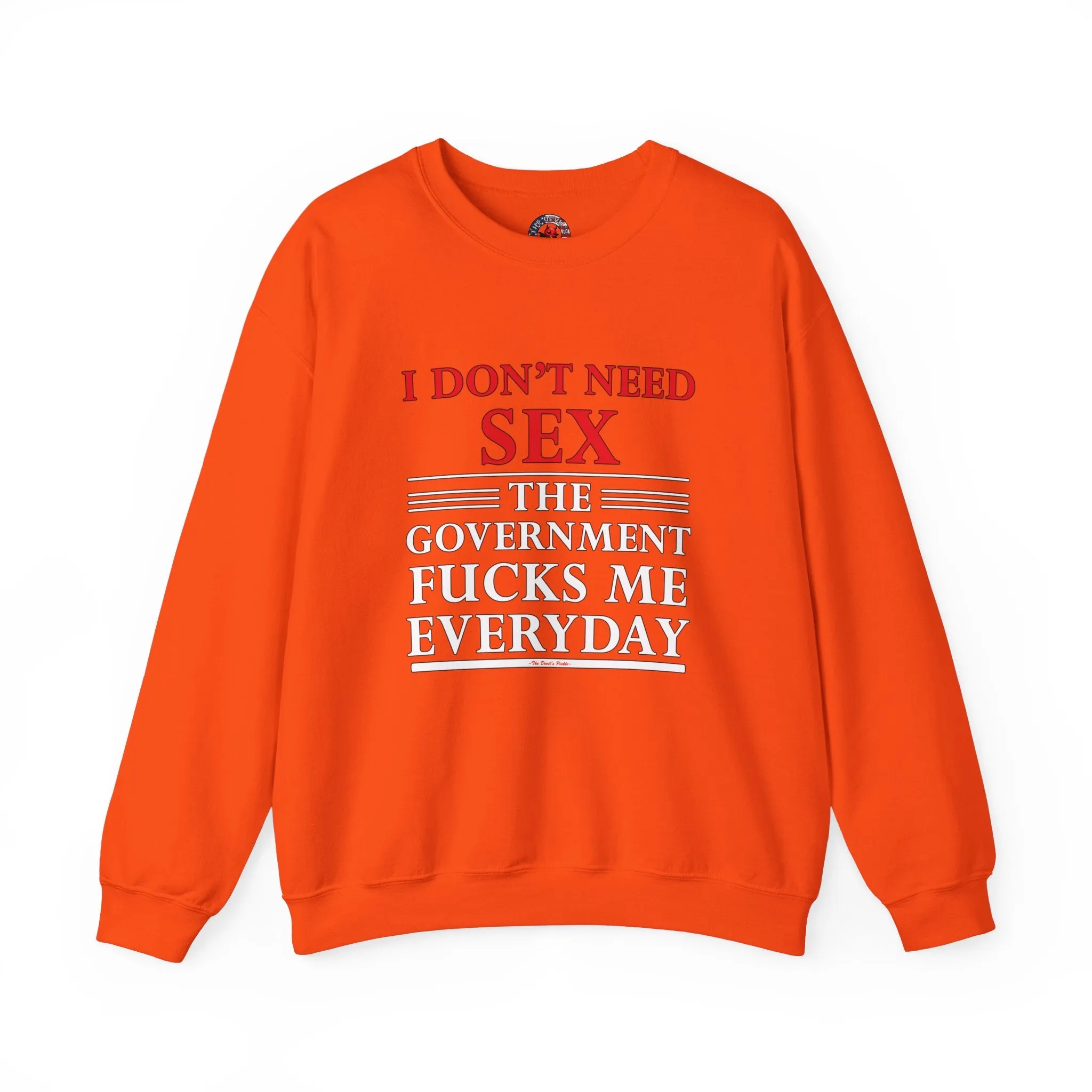 I Don't Need Sex The Government Fucks Me Everyday Crewneck Sweatshirt