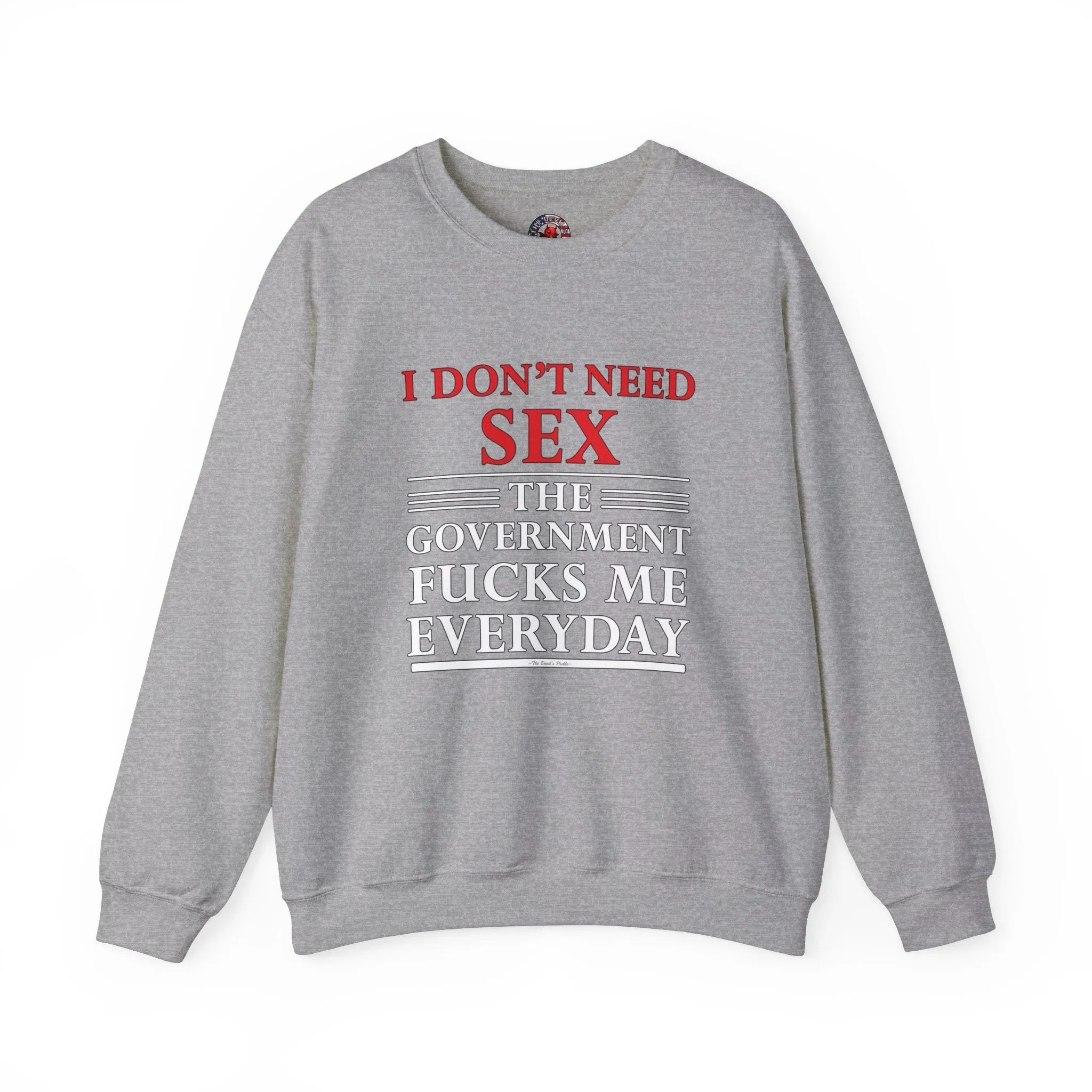 I Don't Need Sex The Government Fucks Me Everyday Crewneck Sweatshirt