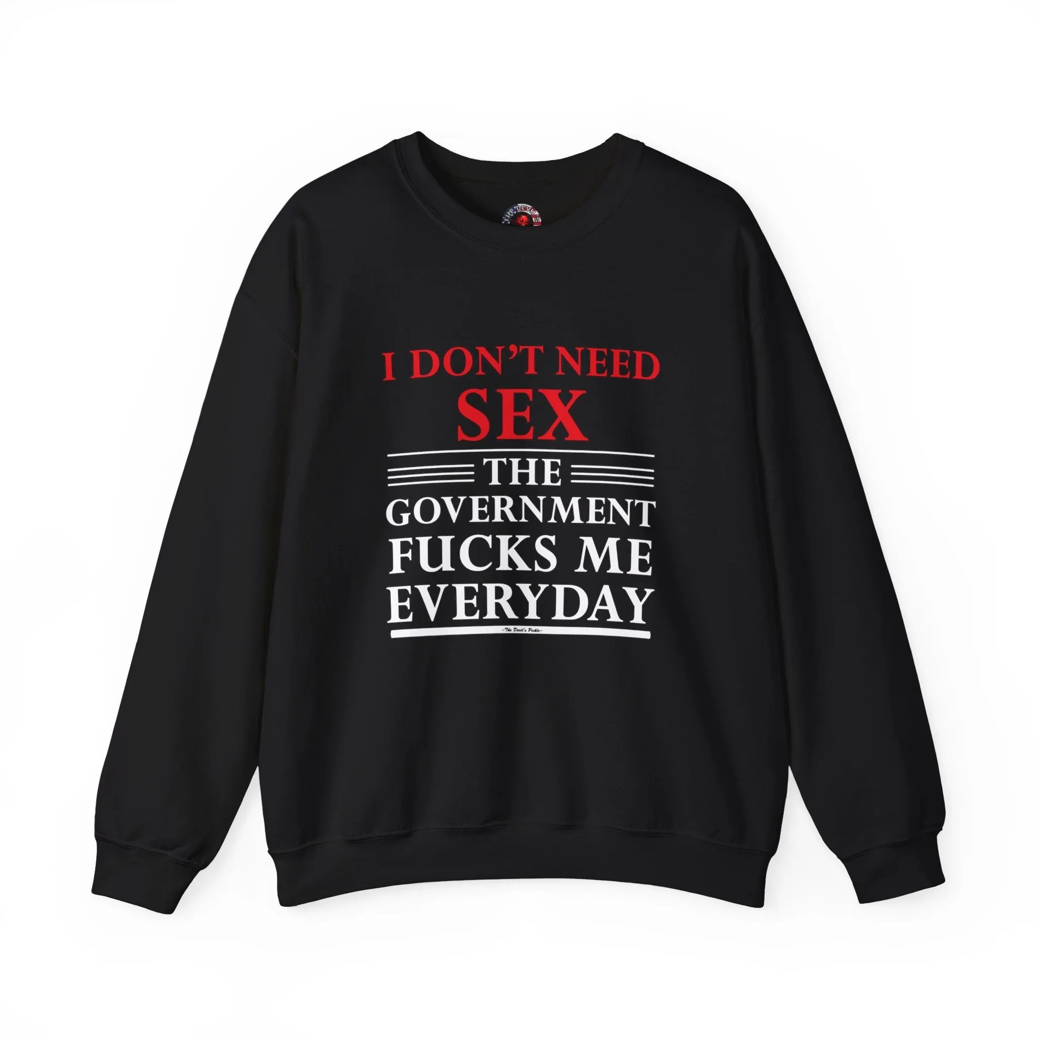 I Don't Need Sex The Government Fucks Me Everyday Crewneck Sweatshirt