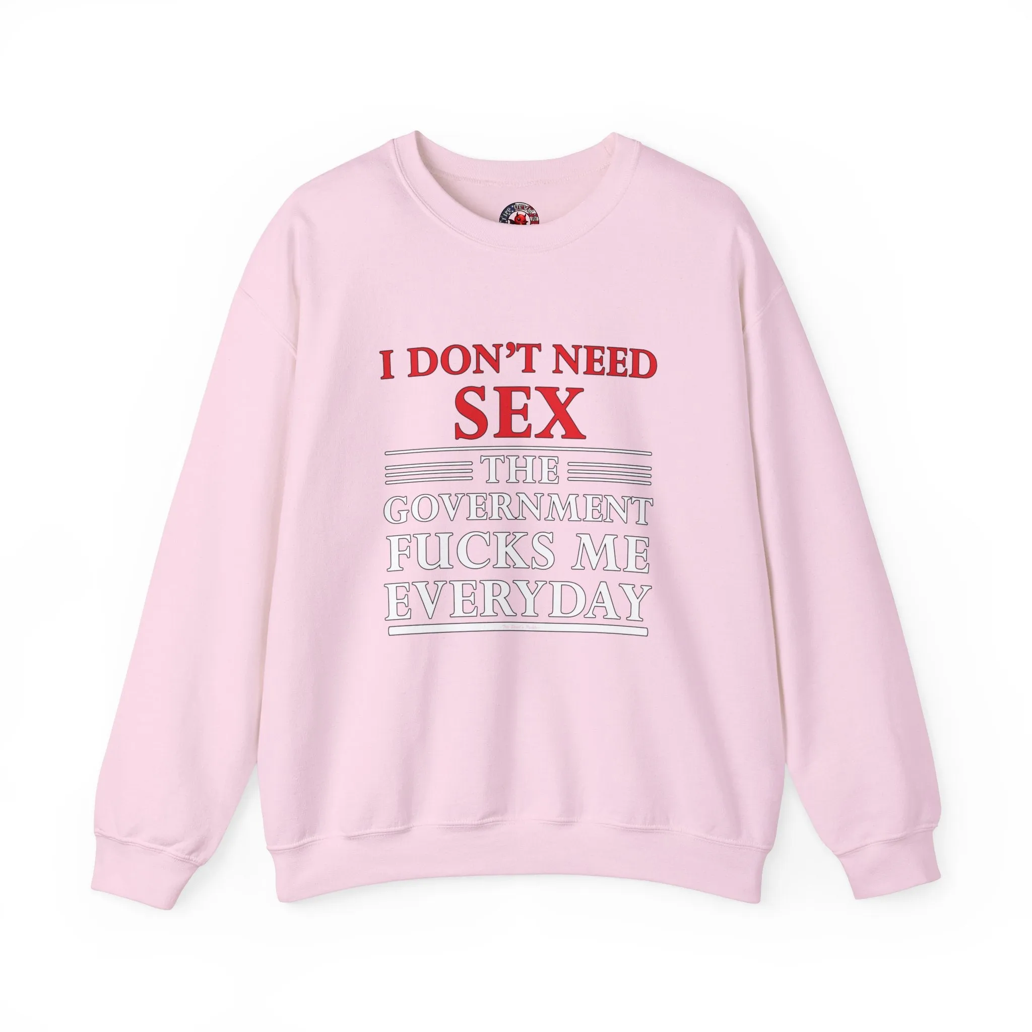 I Don't Need Sex The Government Fucks Me Everyday Crewneck Sweatshirt