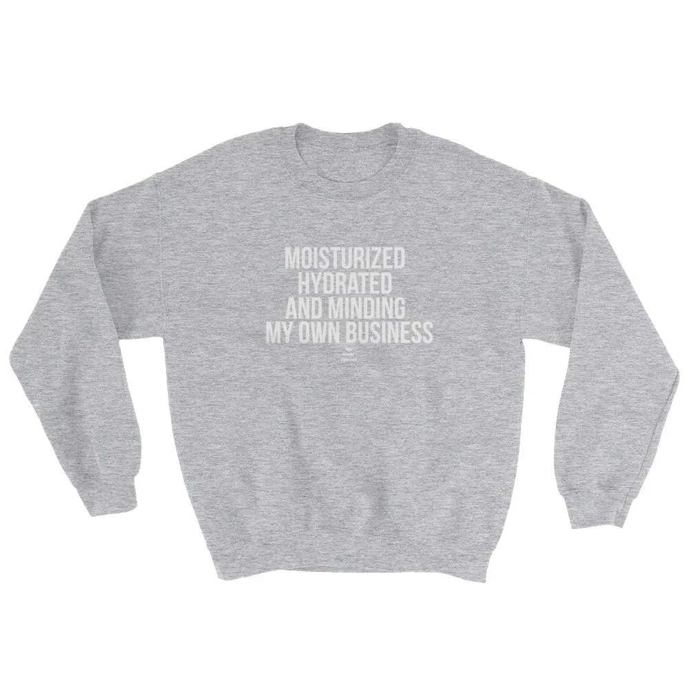 Moisturized Hydrated and Minding My Own Business (white) - Sweatshirt