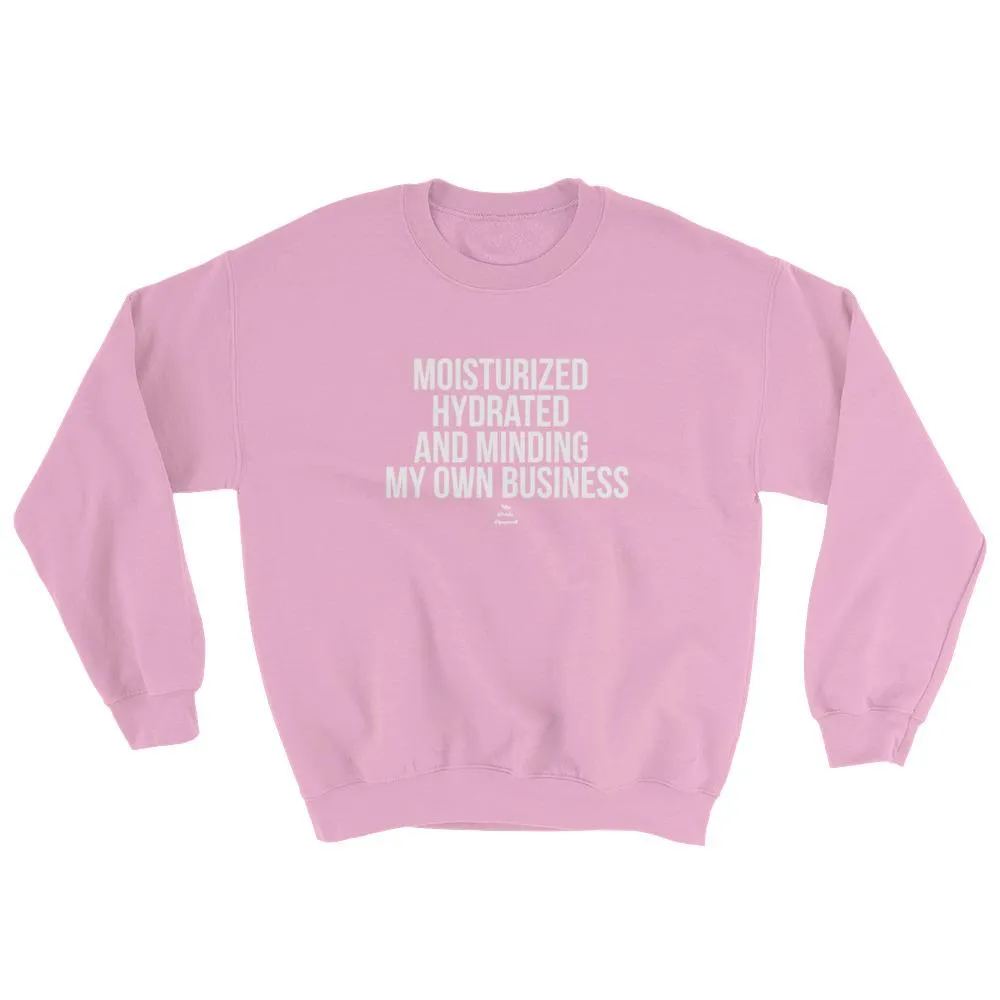 Moisturized Hydrated and Minding My Own Business (white) - Sweatshirt