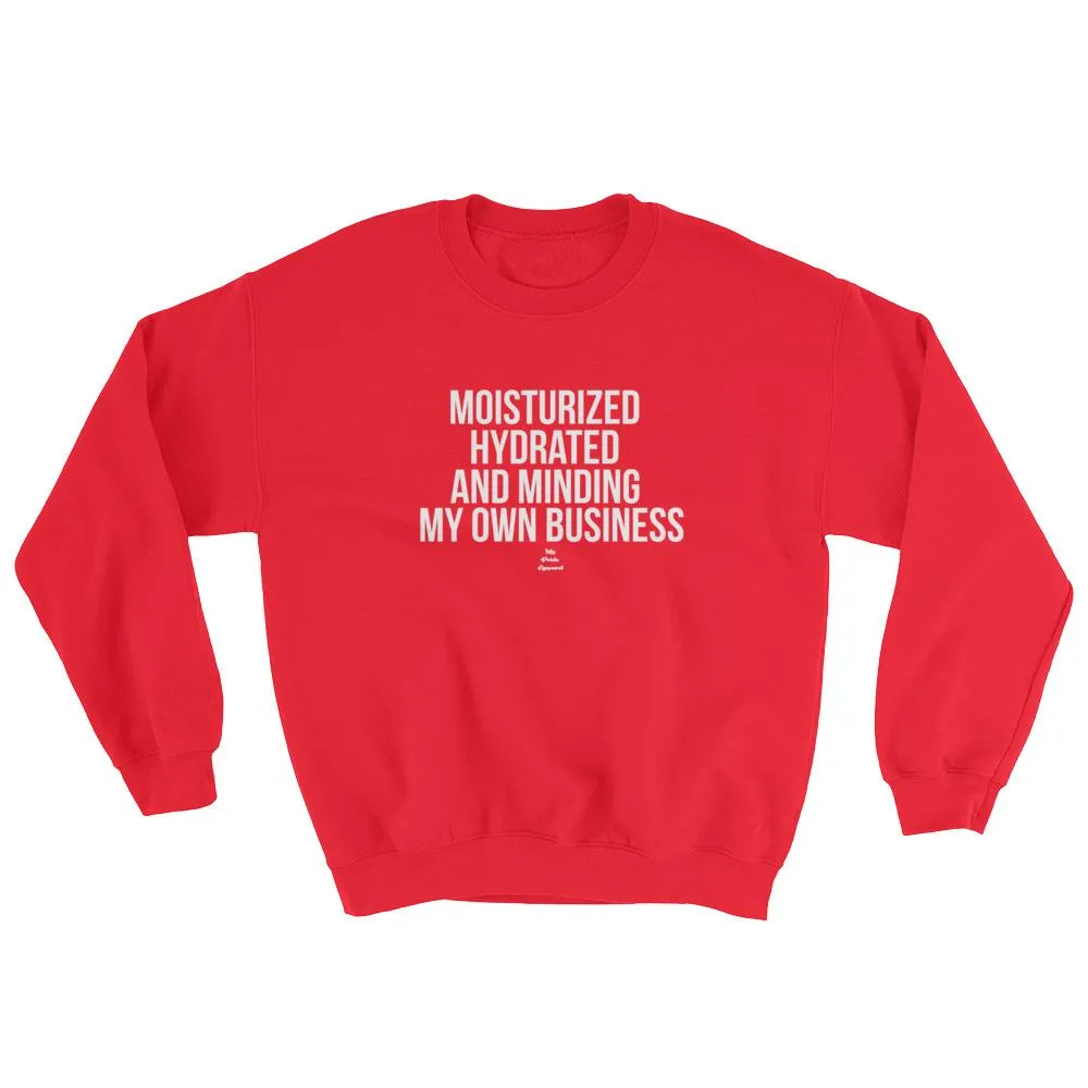 Moisturized Hydrated and Minding My Own Business (white) - Sweatshirt